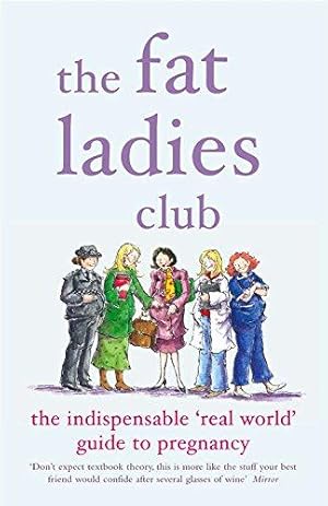 Seller image for The Fat Ladies Club: The Indispensable 'Real World' Guide to Pregnancy for sale by WeBuyBooks 2