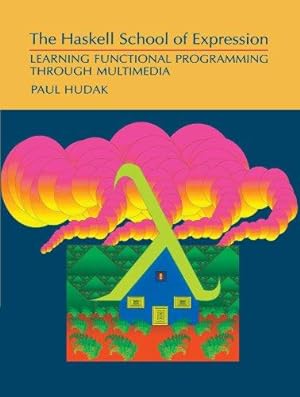 Seller image for The Haskell School of Expression: Learning Functional Programming through Multimedia for sale by WeBuyBooks