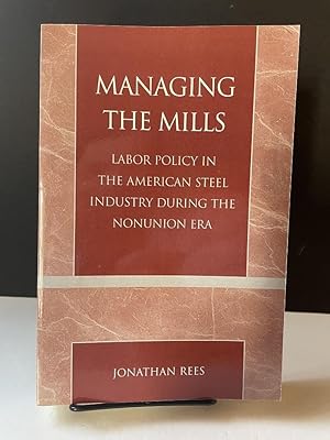 Managing the Mills: Labor Policy in the American Steel Industry During the Nonunion Era