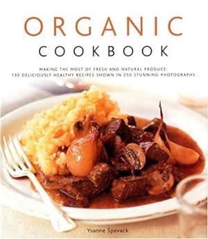 Seller image for Organic Cookbook: Making the Most of Fresh and Seasonal Produce - 150 Deliciously Healthy Recipes Shown in 250 Stunning Photographs: Making the Most . Recipes Shown in 250 Stunning Photographs for sale by WeBuyBooks