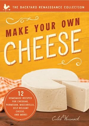 Image du vendeur pour Make Your Own Cheese : Self-Sufficient Recipes for Cheddar, Parmesan, Romano, Cream Cheese, Mozzarella, Cottage Cheese, and Feta mis en vente par GreatBookPrices