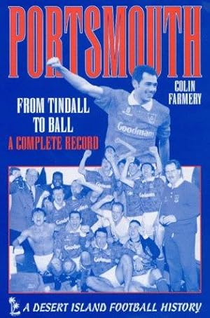 Seller image for Portsmouth: From Tindall to Ball - A Complete Record (Desert Island Football Histories) for sale by WeBuyBooks