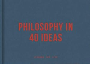 Image du vendeur pour Philosophy in 40 Ideas: Lessons for Life mis en vente par WeBuyBooks