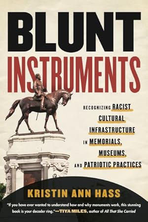 Seller image for Blunt Instruments : Recognizing Racist Cultural Infrastructure in Memorials, Museums, and Patriotic Practices for sale by GreatBookPrices