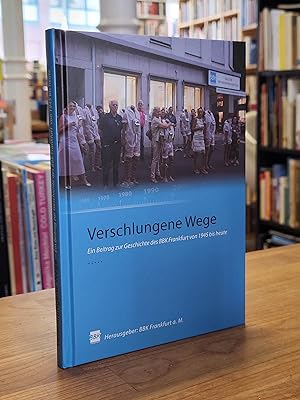 Verschlungene Wege - Ein Beitrag zur Geschichte des BBK Frankfurt von 1945 bis heute,