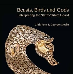 Bild des Verkufers fr Beasts, Birds and Gods: Interpreting the Staffordshire Hoard zum Verkauf von WeBuyBooks