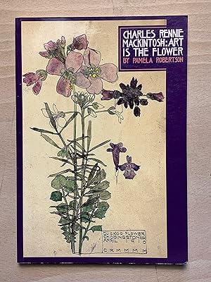 Charles Rennie MacKintosh: Art is the Flower