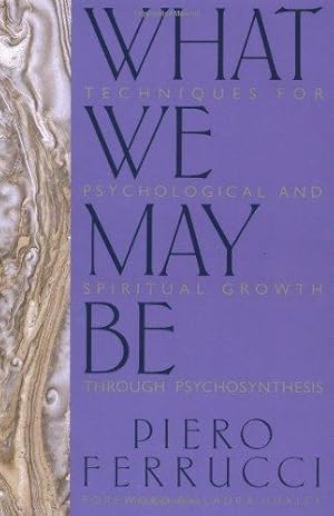 Seller image for What We May Be: Techniques for Psychological and Spiritual Growth: Techniques for Psychological and Spiritual Growth Through Psychosynthesis for sale by WeBuyBooks