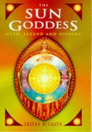 Seller image for The Sun Goddess: Myth, Legend and History for sale by WeBuyBooks