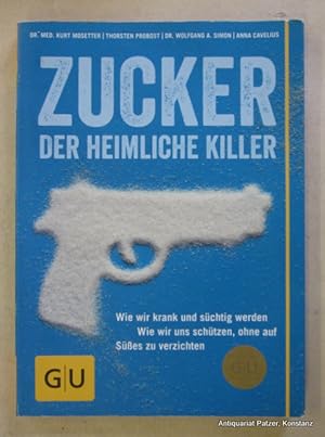 Seller image for Zucker der heimliche Killer. Mnchen, Grfe u. Unzer, 2013. Mit zahlreichen farbigen Abbildungen. 190 S., 1 Bl. Illustrierter Or.-Kart.; Kanten leicht berieben. (ISBN 9783833827587). for sale by Jrgen Patzer