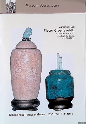 Seller image for Aardewerk van Pieter Groeneveldt: bijzonder werk uit zijn laatste jaren (1972-1982) - Tentoonstellingscatalogus for sale by Klondyke