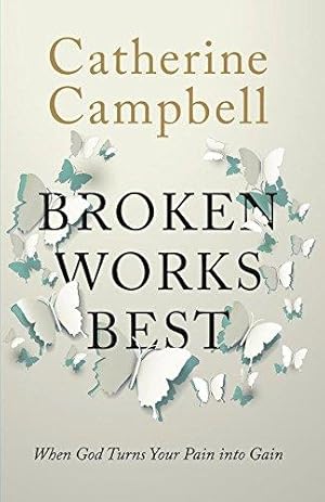 Seller image for Broken Works Best: When God Turns Your Pain into Gain for sale by WeBuyBooks
