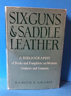 Six-Guns & Saddle Leather, A Bibliography of Books and Pamphlets on Western Outlaws and Gunmen