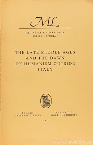 Bild des Verkufers fr The late middle ages and the dawn of humanism outside Italy. Proceedings of the international conference Louvain may 11-13, 1970. zum Verkauf von Antiquariaat Isis