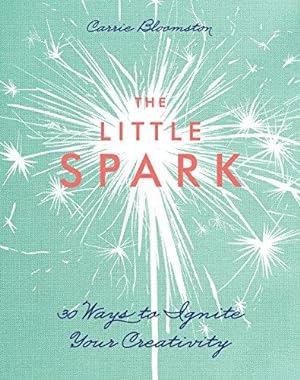 Seller image for The Little Spark: 30 Ways to Ignite Your Creativity for sale by WeBuyBooks