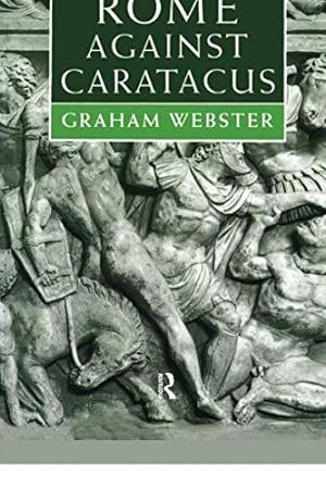 Bild des Verkufers fr Rome Against Caratacus: The Roman Campaigns in Britain AD 48-58 (Roman Conquest of Britain) zum Verkauf von WeBuyBooks