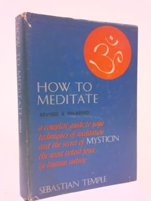 Imagen del vendedor de How to Meditate: a complete guide to yoga techniques of meditation and the secret of Mysticin the most potent force in. a la venta por ThriftBooksVintage