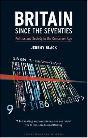 Bild des Verkufers fr Britain Since the Seventies: Politics and Society in the Consumer Age (CONTEMPORARY WORLDS) zum Verkauf von WeBuyBooks