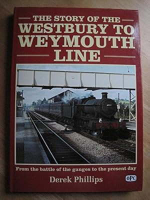 Bild des Verkufers fr The story of the Westbury to Weymouth Line: From the battle of the gauges to the present day zum Verkauf von WeBuyBooks
