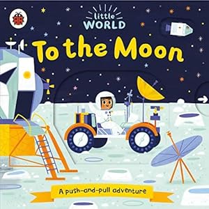 Bild des Verkufers fr Little World: To the Moon: A push-and-pull adventure zum Verkauf von WeBuyBooks