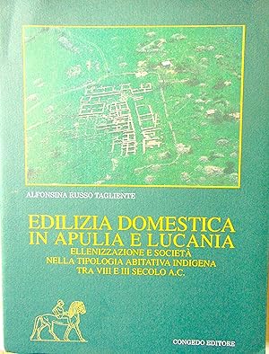 Edilizia domestica in Apulia e Lucania. Ellenizzazione e società nella tipologia abitativa indige...