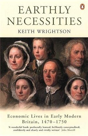 Seller image for Earthly Necessities: Economic Lives in Early Modern Britain, 1470-1750 for sale by WeBuyBooks 2