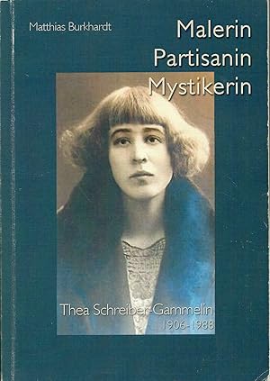 Thea Schreiber-Gammelin - 1906-1988 - Malerin-Partisanin-Mastikerin; Eine persönliche Annäherung ...
