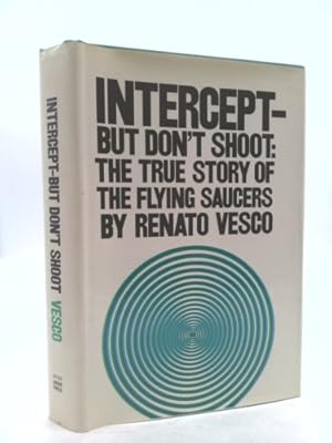 Seller image for Intercept - But Don't Shoot: The True Story of the Flying Saucers for sale by ThriftBooksVintage