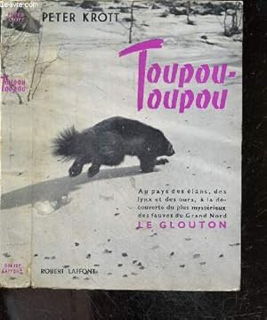 Seller image for Toupou-toupou - au pays des elans, des lynx et des ours, a la decouverte du plus mysterieux des fauves du grand nord Le Glouton for sale by Le-Livre