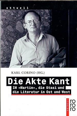 Die Akte Kant - IM "Martin", die Stasi und die Literatur in Ost und West; Originalausgabe - Herau...