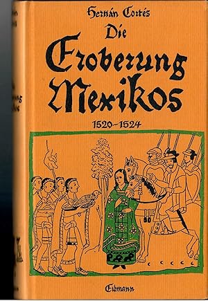 Seller image for Die Eroberung Mexikos - Eigenhndige Berichte an Kaiser Karl V. - 1520-1524; Mit 28 zeitgenssischen Darstellungen und einer Karte - Neu gerausgegeben und bearbeitet von Hermann Homann - Buchreihe "Alte abenteuerliche Reise- und Entdeckungsberichte" for sale by Walter Gottfried