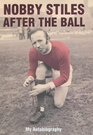 Bild des Verkufers fr Nobby Stiles: After the Ball - My Autobiography zum Verkauf von WeBuyBooks 2