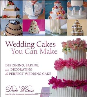 Seller image for Wedding Cakes You Can Make: Designing, Baking, and Decorating the Perfect Wedding Cake for sale by WeBuyBooks