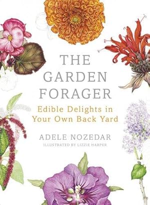 Image du vendeur pour The Garden Forager: Edible Delights in your Own Back Yard mis en vente par WeBuyBooks