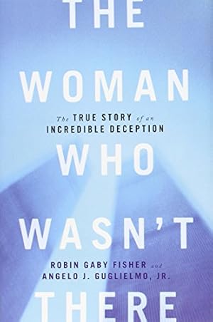 Bild des Verkufers fr The Woman Who Wasn't There: The True Story of an Incredible Deception zum Verkauf von WeBuyBooks