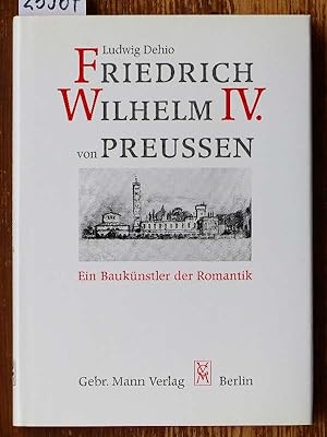Friedrich Wilhelm IV. von Preußen. Ein Baukünstler der Romantik. Hrsg. von Hans-Herbert Möller. M...