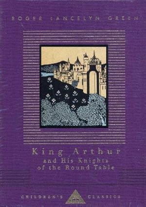 Seller image for King Arthur And His Knights Of The Round Table (Everyman's Library CHILDREN'S CLASSICS) for sale by WeBuyBooks