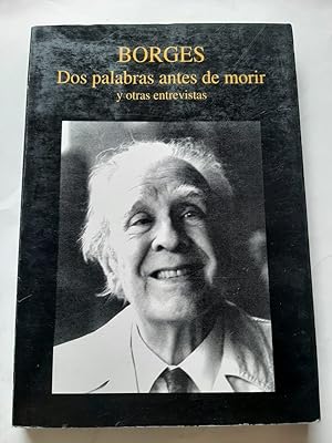 DOS PALABRAS ANTES DE MORIR Y OTRAS ENTREVISTAS. Compilación y estudio preliminar Fernando Mateo