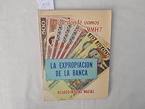 Imagen del vendedor de La expropiacin de la Banca. Hacia dnde vamos con Miguel de la Madrid Hurtado? a la venta por Librera "Franz Kafka" Mxico.