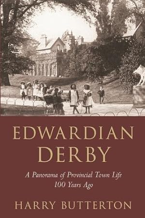 Bild des Verkufers fr Edwardian Derby: A Panorama of Provincial Town Life 100 Years Ago zum Verkauf von WeBuyBooks
