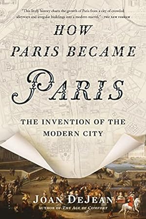 Seller image for How Paris Became Paris: The Invention of the Modern City for sale by WeBuyBooks