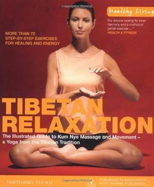 Seller image for Tibetan Relaxation: The Illustrated Guide to Kum Nye Massage and Movement - a Yoga from the Tibetan Tradition (Healthy Living) for sale by WeBuyBooks