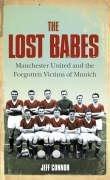 Seller image for The Lost Babes: Manchester United and the Forgotten Victims of Munich for sale by WeBuyBooks