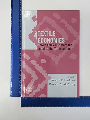 Imagen del vendedor de Textile Economies: Power and Value from the Local to the Transnational (Society for Economic Anthropology Monograph Series) a la venta por Coas Books