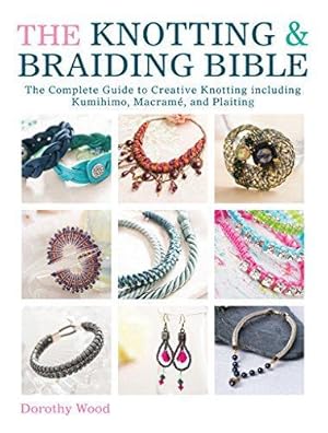 Seller image for The Knotting & Braiding Bible: A complete creative guide to making knotted jewellery for sale by WeBuyBooks