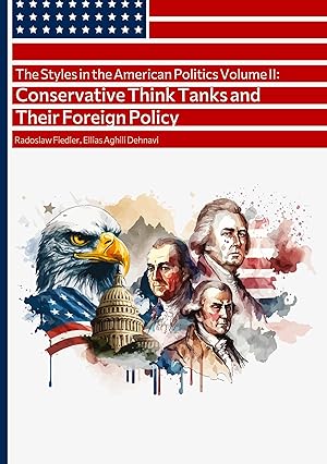 Seller image for The Styles in the American Politics Volume II: Conservative Think Tanks and Their Foreign Policy for sale by moluna