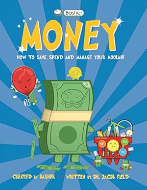 Seller image for Basher Money: How to Save, Spend and Manage Your Moolah! (Basher, 135) for sale by WeBuyBooks