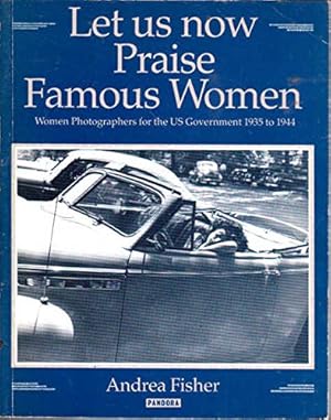 Seller image for Let Us Now Praise Famous Women: Women Photographers of the Farm Security Administration and the Office of War Administration for sale by WeBuyBooks 2