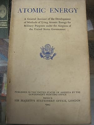 Seller image for A GENERAL ACCOUNT OF THE DEVELOPMENT OF METHODS OF USING ATOMIC ENERGY FOR MILITARY PURPOSES UNDER THE AUSPICES OF THE UNITED STATES GOVT 1940-1945. for sale by Stony Hill Books