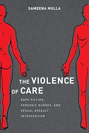 Bild des Verkufers fr The Violence of Care: Rape Victims, Forensic Nurses, and Sexual Assault Intervention zum Verkauf von WeBuyBooks